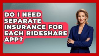 Do I Need Separate Insurance For Each Rideshare App? – Auto Coverage Explained