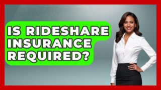 Is Rideshare Insurance Required? – Auto Coverage Explained