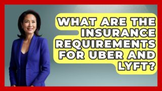 What Are The Insurance Requirements For Uber And Lyft? – Auto Coverage Explained