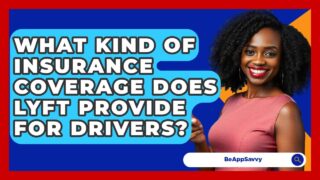 What Kind Of Insurance Coverage Does Lyft Provide For Drivers? – Be App Savvy