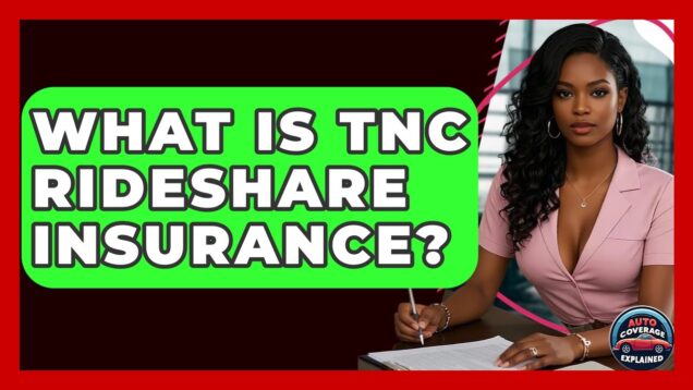 What Is TNC Rideshare Insurance? – Auto Coverage Explained